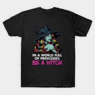 In a World Full of Princesses, Be a Witch T-Shirt